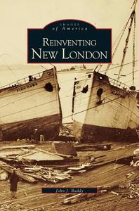 Reinventing New London di John J. Ruddy edito da ARCADIA LIB ED