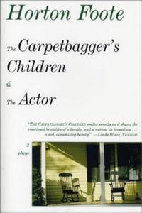 The Carpetbagger's Children & the Actor: 2 Plays di Horton Foote edito da OVERLOOK PR