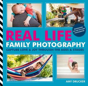 Real Life Family Photography di Amy Drucker edito da Octopus Publishing Group