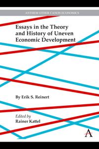 Essays In The Theory And History Of Uneven Economic Development di Erik Reinert edito da Anthem Press