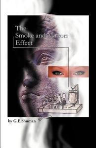The Smoke And Mirrors Effect di G E Shuman edito da Publish America