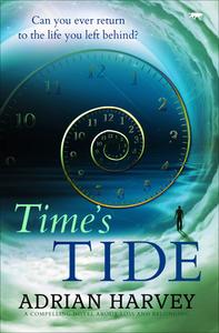Time's Tide: A Compelling Novel about Loss and Belonging di Adrian Harvey edito da BLOODHOUND BKS