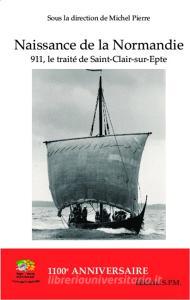 Naissance de la Normandie di Michel Pierre edito da SPM