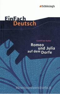 Romeo und Julia auf dem Dorfe. EinFach Deutsch Textausgaben di Gottfried Keller edito da Schoeningh Verlag Im