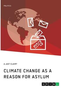 Climate Change as a Reason for Asylum. A just Claim? di Anonym edito da GRIN Verlag