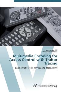 Multimedia Encoding for Access Control with Traitor Tracing di Kannan Karthik, Dimitrios Hatzinakos edito da AV Akademikerverlag