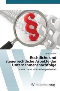 Rechtliche und steuerrechtliche Aspekte der Unternehmensnachfolge di Lucas Purmann edito da AV Akademikerverlag