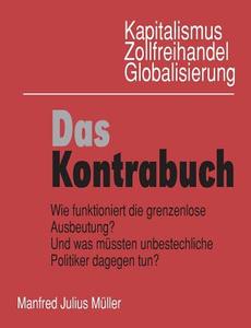 Kapitalismus, Zollfreihandel, Globalisierung: Das Kontrabuch di Manfred Julius Müller edito da Books on Demand