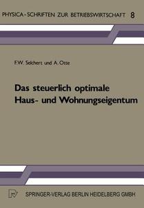 Das steuerlich optimale Haus- und Wohnungseigentum di A. Otte, F. W. Selchert edito da Physica-Verlag HD