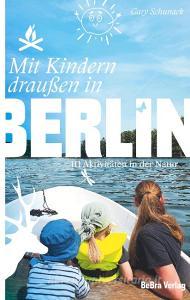 Mit Kindern draußen in Berlin di Gary Schunack edito da Edition Q