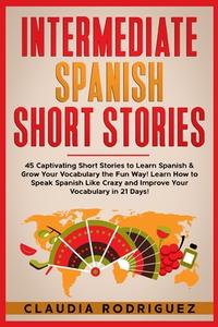 Intermediate Spanish Short Stories di Rodriguez Claudia Rodriguez edito da Sergio Suzzi