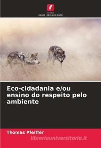 Eco-cidadania e/ou ensino do respeito pelo ambiente di Thomas Pfeiffer edito da Edições Nosso Conhecimento