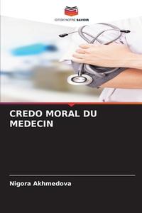 CREDO MORAL DU MEDECIN di Nigora Akhmedova edito da Editions Notre Savoir