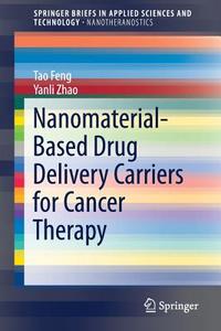 Nanomaterial-Based Drug Delivery Carriers for Cancer Therapy di Tao Feng edito da Springer
