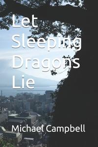 Let Sleeping Dragons Lie di Michael Campbell edito da Independently Published