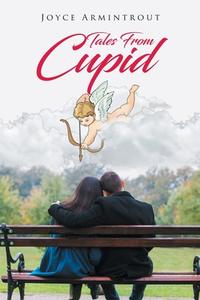 Tales From Cupid di Joyce Armintrout edito da Page Publishing, Inc.