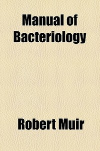 Manual Of Bacteriology di Robert Muir edito da General Books Llc