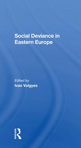 Social Deviance In Eastern Europe di Ivan Volgyes edito da Taylor & Francis Ltd