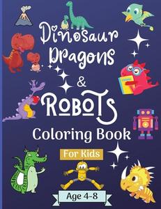 DINOSAUR DRAGONS AND ROBOTS COLORING BOO di MALKOVICH RICKBLOOD edito da LIGHTNING SOURCE UK LTD