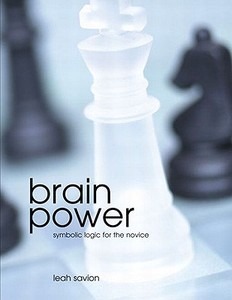 Brain Power: Symbolic Logic for the Novice di Leah Savion edito da Pearson Learning Solutions