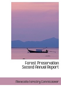 Forest Preservation Second Annual Report di Minnesota Forestry Commissioner edito da Bibliolife