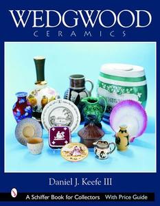 Wedgwood Ceramics di Daniel J. Keefe edito da Schiffer Publishing Ltd