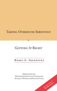 Taking Ourselves Seriously and Getting It Right di Harry G. Frankfurt edito da Stanford University Press
