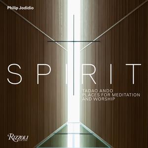 Tadao Ando: Spirit: Places for Meditation and Worship di Philip Jodidio edito da RIZZOLI