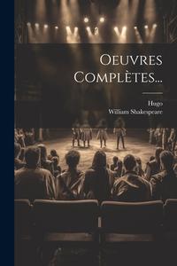 Oeuvres Complètes... di William Shakespeare, Hugo edito da LEGARE STREET PR