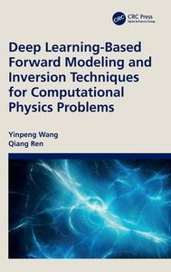 Deep Learning-based Forward Modeling And Inversion Techniques For Computational Physics Problems di Yinpeng Wang, Qiang Ren edito da Taylor & Francis Ltd