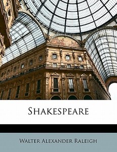 Shakespeare di Walter Alexander Raleigh edito da Bibliolife, Llc