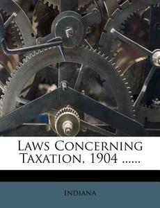 Laws Concerning Taxation, 1904 ...... edito da Nabu Press