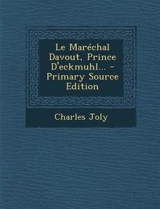 Le Marechal Davout, Prince D'Eckmuhl... - Primary Source Edition di Charles Joly edito da Nabu Press