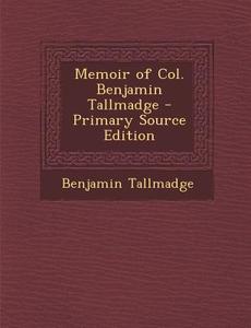 Memoir of Col. Benjamin Tallmadge di Benjamin Tallmadge edito da Nabu Press