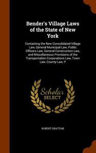 Bender's Village Laws Of The State Of New York di Robert Grattan edito da Arkose Press