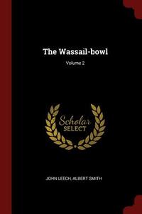The Wassail-Bowl; Volume 2 di John Leech, Albert Smith edito da CHIZINE PUBN