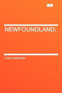 Newfoundland; di Ford Fairford edito da HardPress Publishing