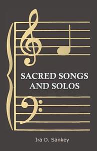 Sacred Songs and Solos di Ira D. Sankey edito da Sedgwick Press