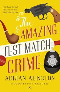 The Amazing Test Match Crime di Adrian Alington edito da Bloomsbury Publishing Plc