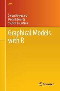 Graphical Models with R di David Edwards, Søren Højsgaard, Steffen Lauritzen edito da Springer New York