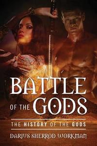 Battle of the Gods: The History of the Gods di Darius Sherrod Workman edito da OUTSKIRTS PR
