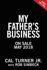 My Father's Business di Cal Turner, Rob Simbeck edito da Little, Brown & Company