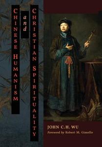 Chinese Humanism and Christian Spirituality di John C. H. Wu edito da Angelico Press