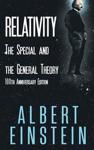 Relativity: The Special and the General Theory, 100th Anniversary Edition di Albert Einstein edito da WWW.BNPUBLISHING.COM
