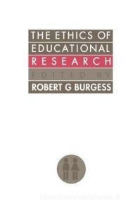 The Ethics Of Educational Research di Robert G. Burgess edito da Routledge
