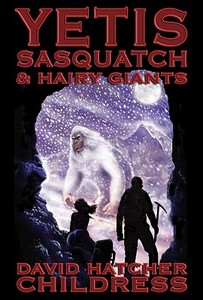 Yetis, Sasquatch & Hairy Giants di David Hatcher Childress edito da ADVENTURE UNLIMITED