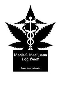 Medical Marijuana Log Book di Bridget Higgins edito da Createspace Independent Publishing Platform