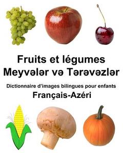 Francais-Azeri Fruits Et Legumes Dictionnaire D'Images Bilingues Pour Enfants di Richard Carlson Jr edito da Createspace Independent Publishing Platform