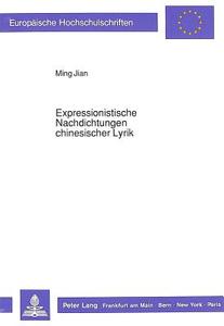 Expressionistische Nachdichtungen chinesischer Lyrik di Ming Jian edito da Lang, Peter GmbH