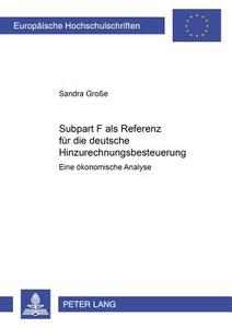 Subpart F als Referenz für die deutsche Hinzurechnungsbesteuerung di Sandra Große edito da Lang, Peter GmbH